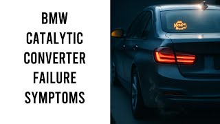 Bmw Catalytic Converter Failure Symptoms