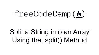 Split a String into an Array Using the split Method - Functional Programming - Free Code Camp