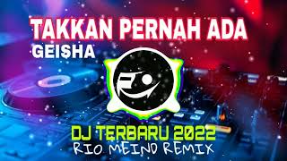 Download lagu DJ TAKKAN PERNAH ADA - GEISHA || RIO MEIND REMIX 2022 mp3