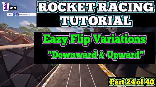 24) Rocket Racing: Eazy Flip Variations (Downward/Upward)