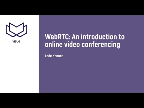 VisugXL - Lode Kennes - WebRTC: An introduction to online video conferencing