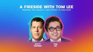 A Fireside with Tom Lee: Markets, Momentum, and What Comes Next