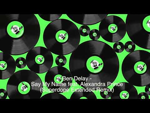 Ben Delay - Say My Name feat. Alexandra Prince (Superdope Extended Remix)