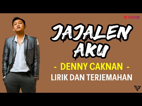 Denny Caknan - Jajalen Aku (Lirik dan Terjemahan)