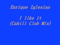 Enrique Iglesias I like it (Cahill Club Mix) 