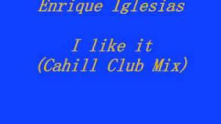 Enrique Iglesias   I like it (Cahill Club Mix)