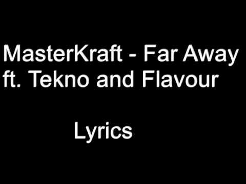 MasterKraft ft.  Tekno & Flavour -  Far Away Lyrics
