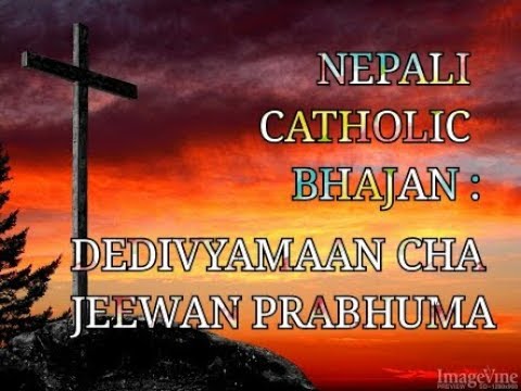 Dedivyaman Cha Jeewan Prabhuma - Nepali Catholic Bhajan