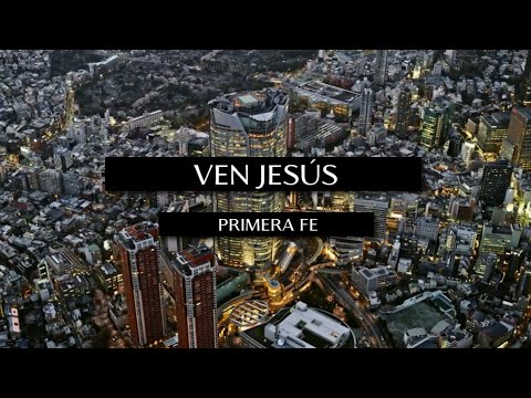 Primera Fe - Ven Jesús (Video Lyric Oficial)