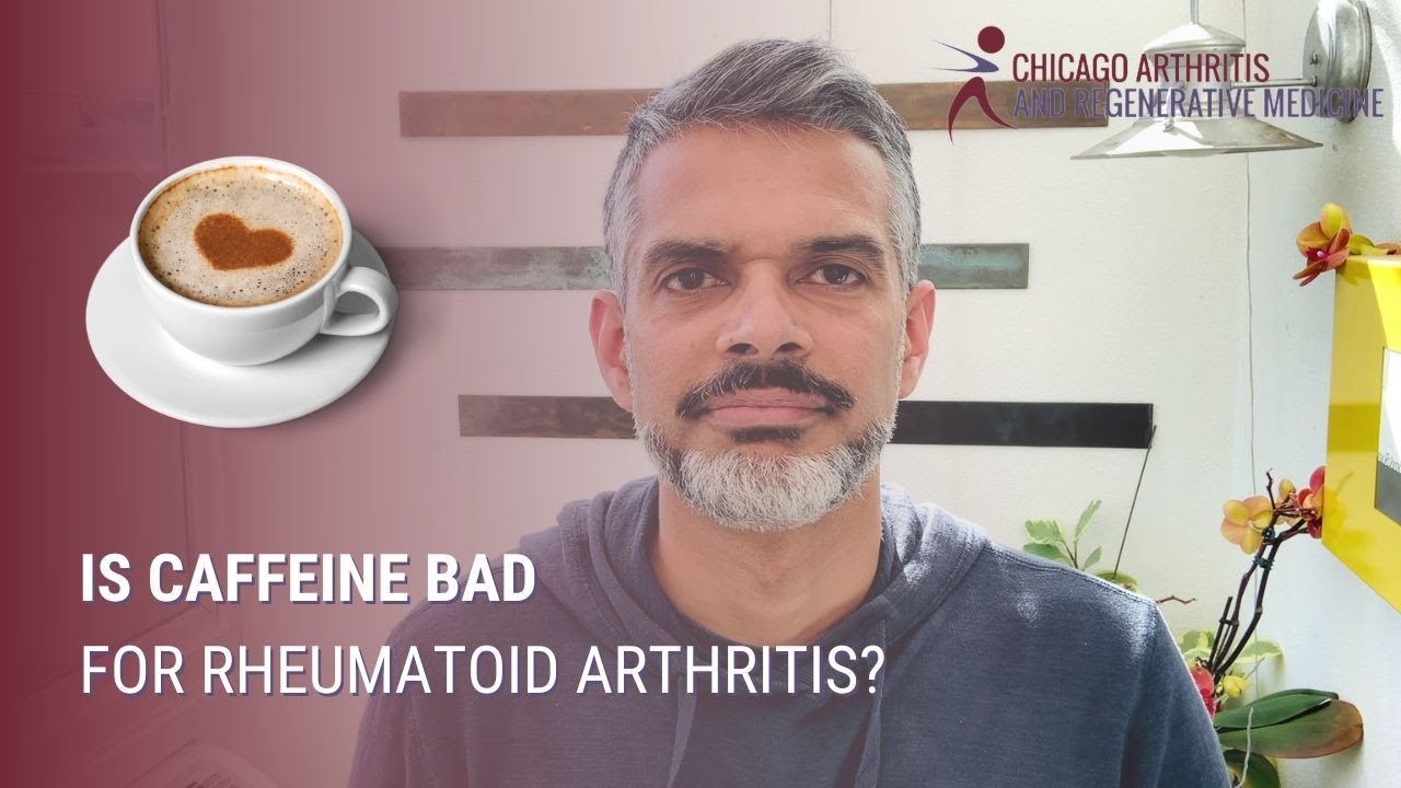Is Caffeine Bad for Rheumatoid Arthritis? Chicago Arthritis and