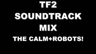 Team Fortress 2 Soundtrack Mix: The Calm+ ROBOTS!