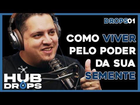 Como viver pelo poder da sua Semente I HUB DROPS - EP 01