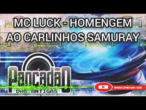 MC LUCK - HOMENAGEM AO CARLINHOS SAMURAY - PANCADÃO DAS ANTIGAS