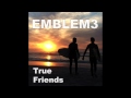 Emblem3 - True Friends [Official Audio] 
