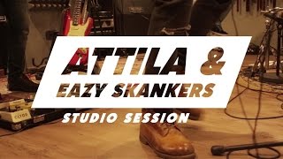 Attila &amp; Eazy Skankers - Studio Session