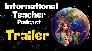 International Teacher Podcast trailer2025