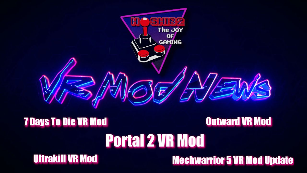 Hoshi82 - VR Mod News Ep. 02 ... PORTAL 2 VR Mod, 7 Days To Die, Ultrakill, Mechwarrior 5, Outward - Hoshi82
