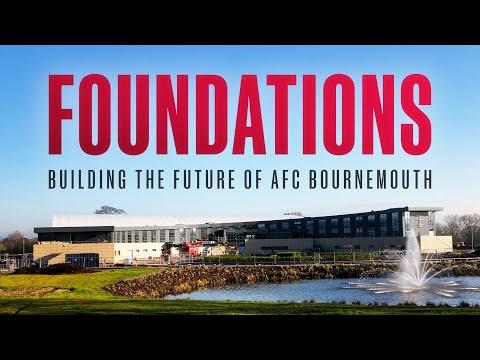 Foundations: Building the Future of AFC Bournemouth | Performance Centre Documentary