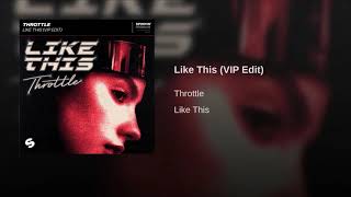 Throttle - Like This (VIP Edit)