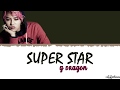 G-DRAGON (권지용) - SUPERSTAR Lyrics [Color Coded_Han_Rom_Eng]