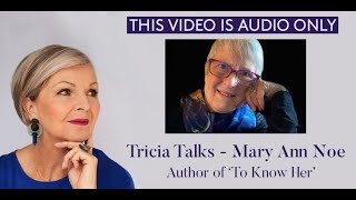 Tricia Talks - Mary Ann Noe, Author of 'To Know Her' video
