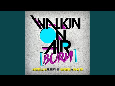 Walkin On Air (burn) [Ft. Ali Pierre & King Tef] (Original Club Mix)