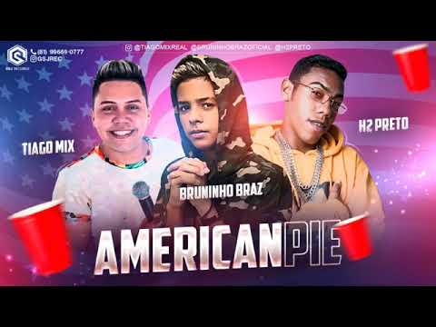 BRUNINHO BRAZ  TIAGO MIX e H² PRETO- AMERICAN PIE