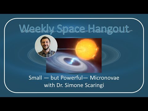 Weekly Space Hangout: 11-MAY-2022: Small — but Powerful— Micronovae with Dr. Simone Scaringi