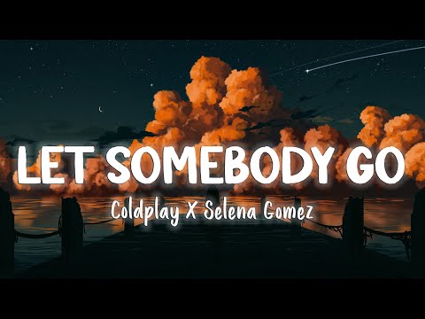 Let Somebody Go - Coldplay X Selena Gomez [Lyrics/Vietsub]