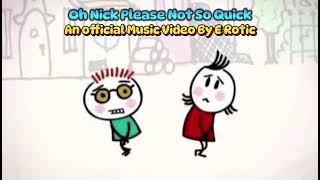 Oh Nick Please Not So Quick An Original Music by E Rotic Music Video AMV VEVO