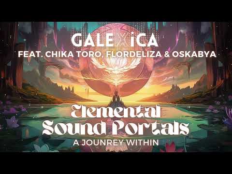 GALEXICA - ELEMENTAL SOUND PORTALS  feat. Chika Toro, Flordeliza & Oskabya * Journey Mix