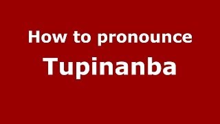 How to pronounce Tupinanba