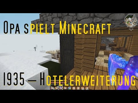 Opa spielt Minecraft 1935 – Hotelerweiterung