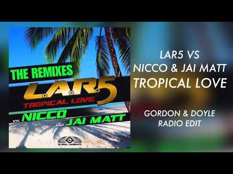 Tropical Love (Gordon & Doyle Radio Edit) - LAR5 vs Nicco & Jai Matt