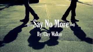 Say No More - Clay Walker (With Lyrics)