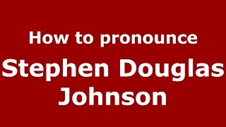 How to pronounce Stephen Douglas Johnson