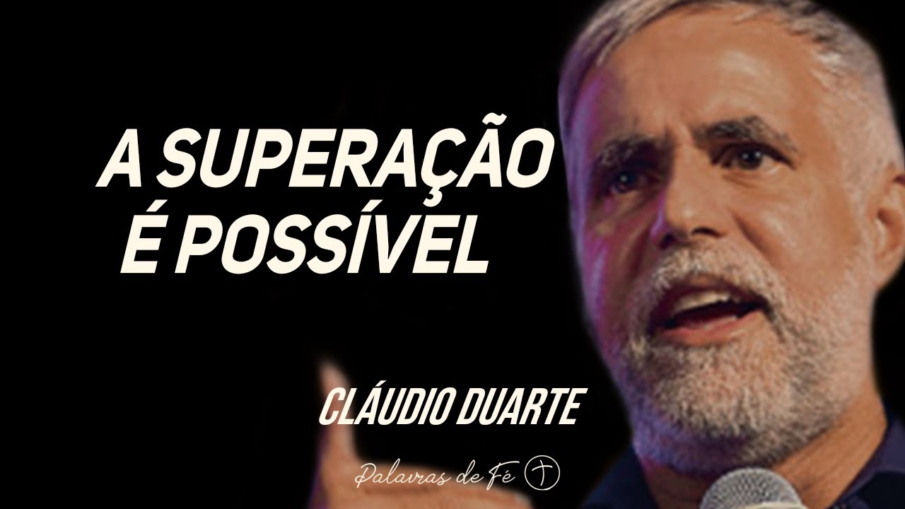 Cláudio Duarte - A superação é possível | Palavras de Fé
