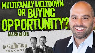 Multifamily Meltdown or Buying Opportunity? Mark Khuri Weighs In | Jake & Gino Podcast