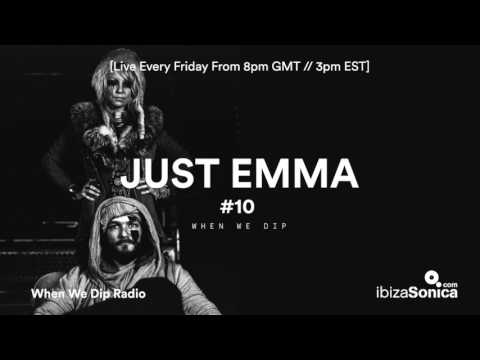 Just Emma - When We Dip Radio #10 [24.3.17]