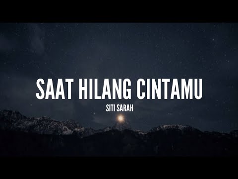 Siti Sarah - Saat Hilang Cintamu (Lirik)