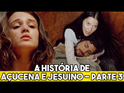 A HISTÓRIA DE AÇUCENA E JESUINO - PARTE 3!
