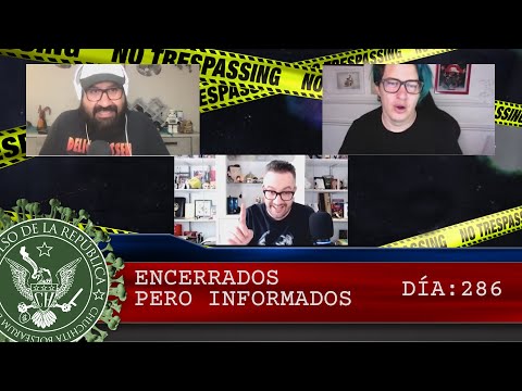 ENCERRADOS PERO INFORMADOS DÍA: 286 - EL PULSO DE LA REPÚBLICA