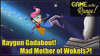 Game on the Range! - Raygun Gadabout! Mad Mother of Wokels?!