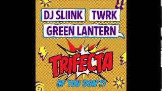 DJ Sliink x TWRK x Green Lantern   Trifecta If You Don't + Download Link Mp3