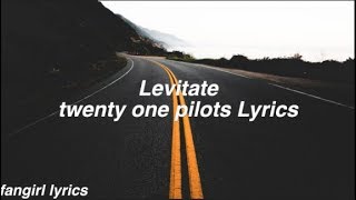 Levitate || twenty one pilots Lyrics