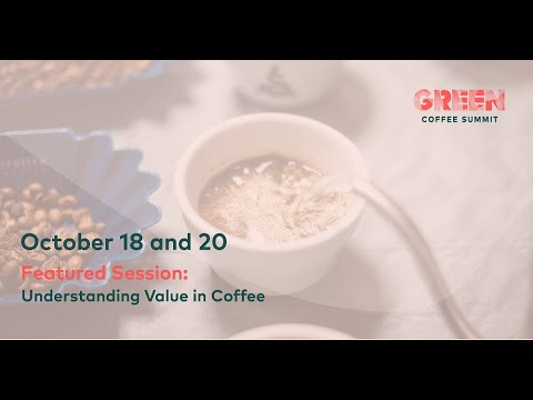 Understanding Value in Coffee | Green Coffee Summit 2022