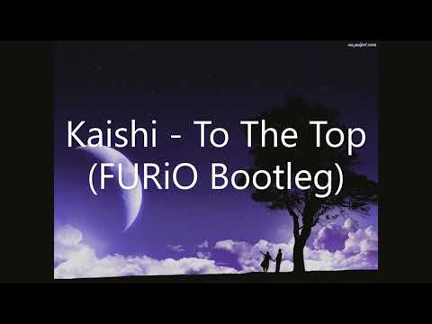 Kaishi - To The Top (FURiO Bootleg)