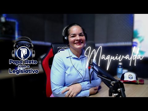ENTREVISTA COM A VEREADORA MAQUIVALDA - Papo Reto com o Legislativo #004