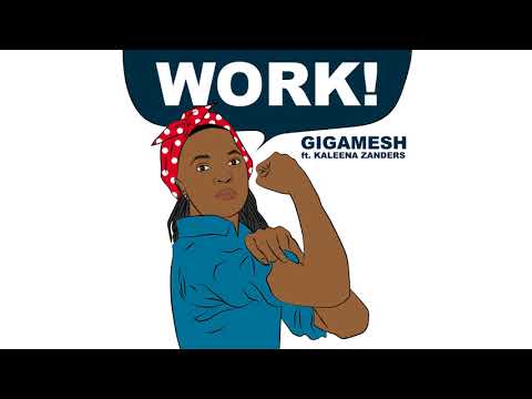 Gigamesh - Work! (feat. Kaleena Zanders)
