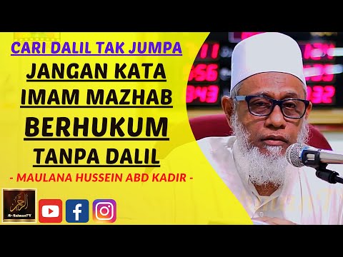 Maulana Hussein Abd Kadir - CARI DALIL TAK JUMPA JANGAN KATA IMAM MAZHAB BERHUKUM TANPA DALIL